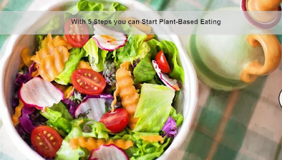 with 5 Steps you can Start Plant-Based Eating