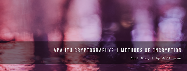 Apa itu Cryptography? Methods of Encryption dodi blog