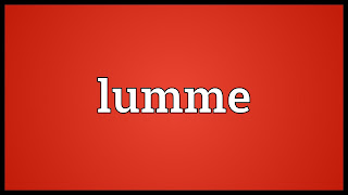   cor lumme, lumme definition, what does lummy mean slang, cor lummy, lummy days, lummy meaning, lumme inc, lumme labs, lumee case