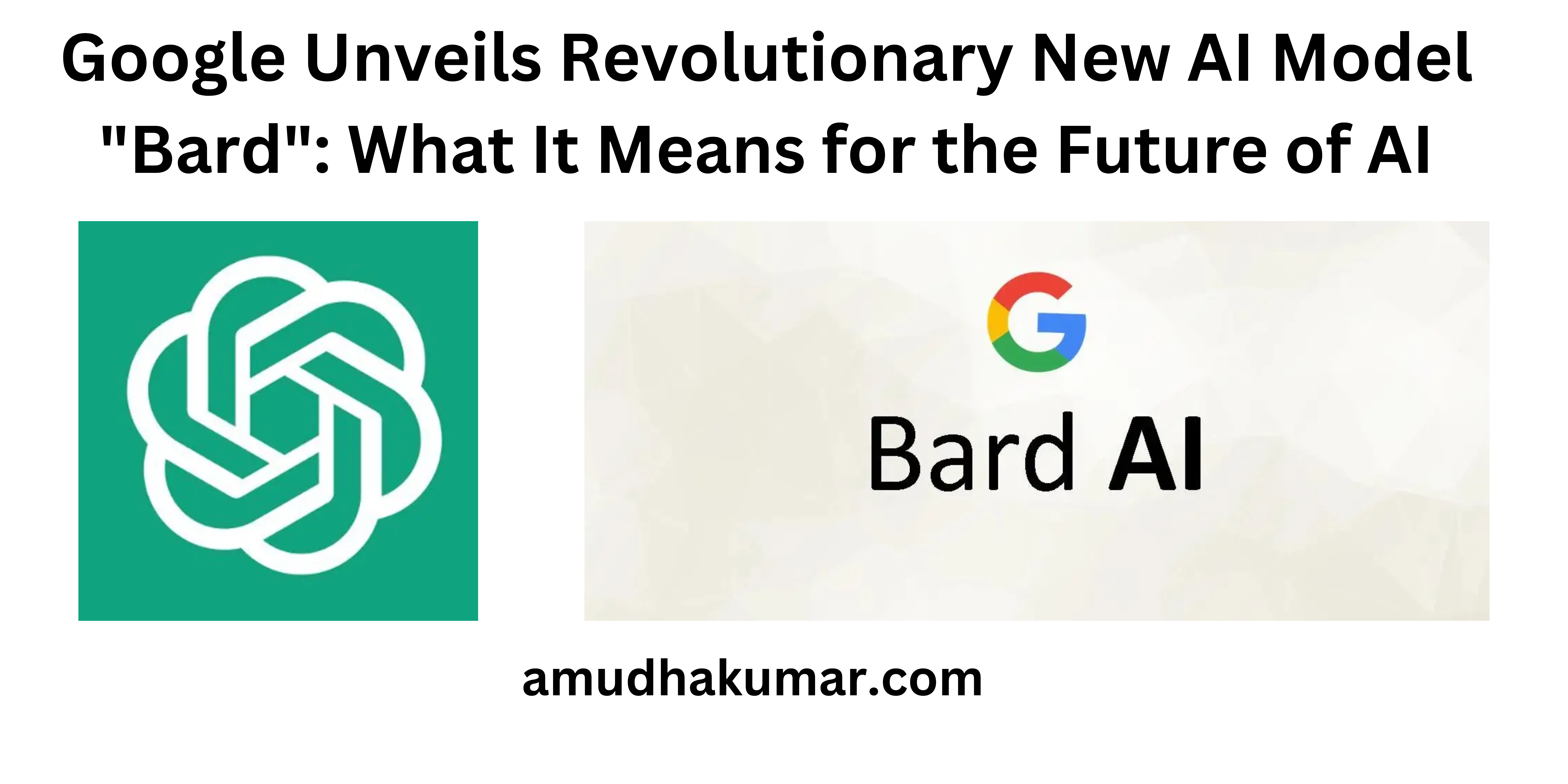 Google Unveils Revolutionary New AI Model "Bard": What It Means for the Future of AI