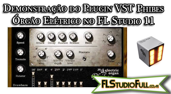 Demonstração do Plugin VST Phibes - Órgão Elétrico no FL Studio 11