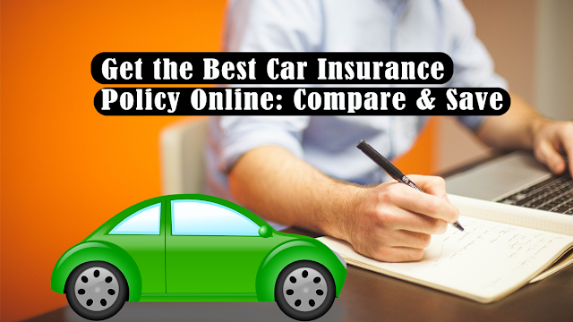 get-the-best-car-insurance-policy-online:-compare-&-save