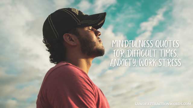 Mindfulness Quotes For Difficult Times, Anxiety, Work Stress