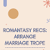 ROMANTASY BOOK RECOMMENDATIONS: ARRANGE MARRIAGE EDITION