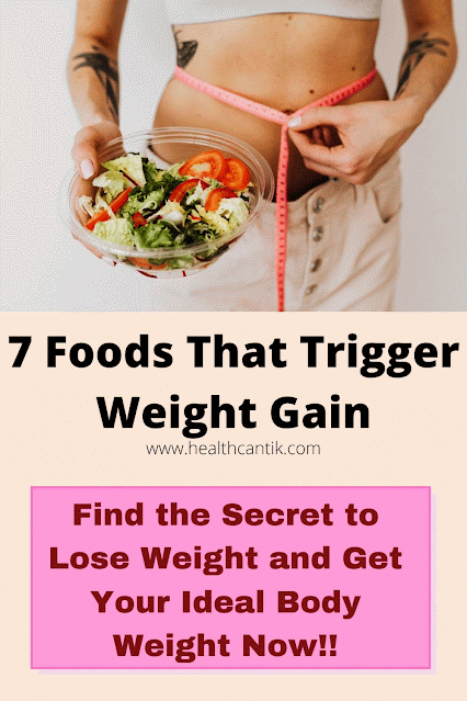 7 food that trigger weight gain
