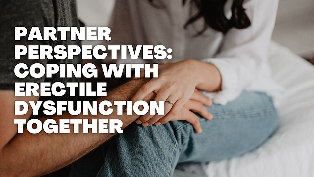 Partner Perspectives: Coping with Erectile Dysfunction Together