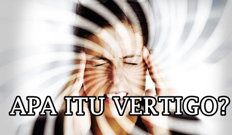 APA ITU VERTIGO?TIBA-TIBA RASA BERPUSING,NAK PITAM?