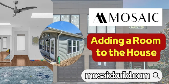 Adding a Room to the House - Mosaic Design Build