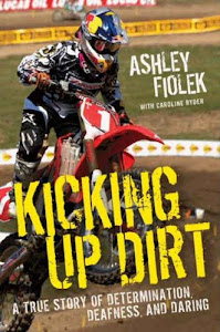 Kicking Up Dirt: A True Story of Determination, Deafness, and Daring (English Edition)