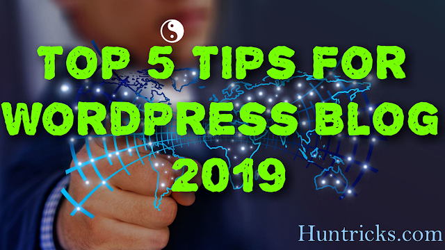 Top 5 Tips For WordPress Blog 2019
