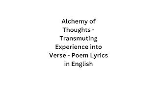 Alchemy of Thoughts - Transmuting Experience into Verse - Poem Lyrics in English