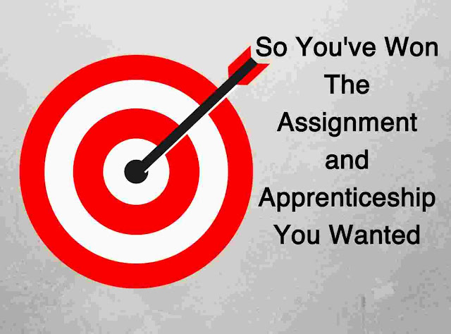 So You've Won The Assignment and Apprenticeship You Wanted