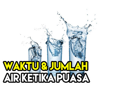 Waktu dan Jumlah Air Sesuai Ketika Bulan Puasa