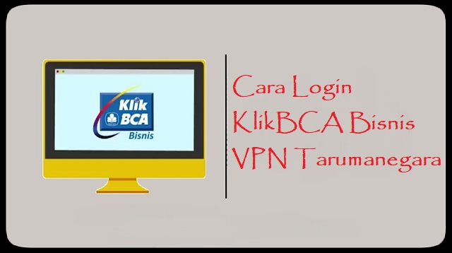 Cara Login KlikBCA Bisnis VPN Tarumanegara Cara Login KlikBCA Bisnis VPN Tarumanegara 2022