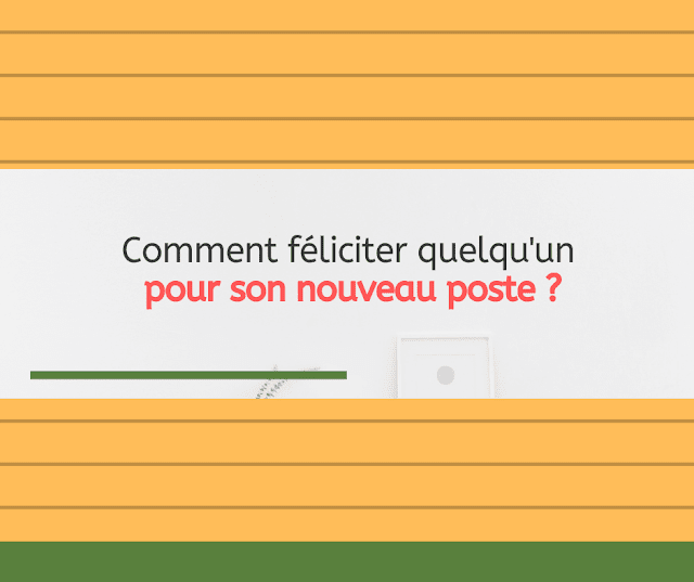 Comment féliciter quelqu'un pour son nouveau poste 