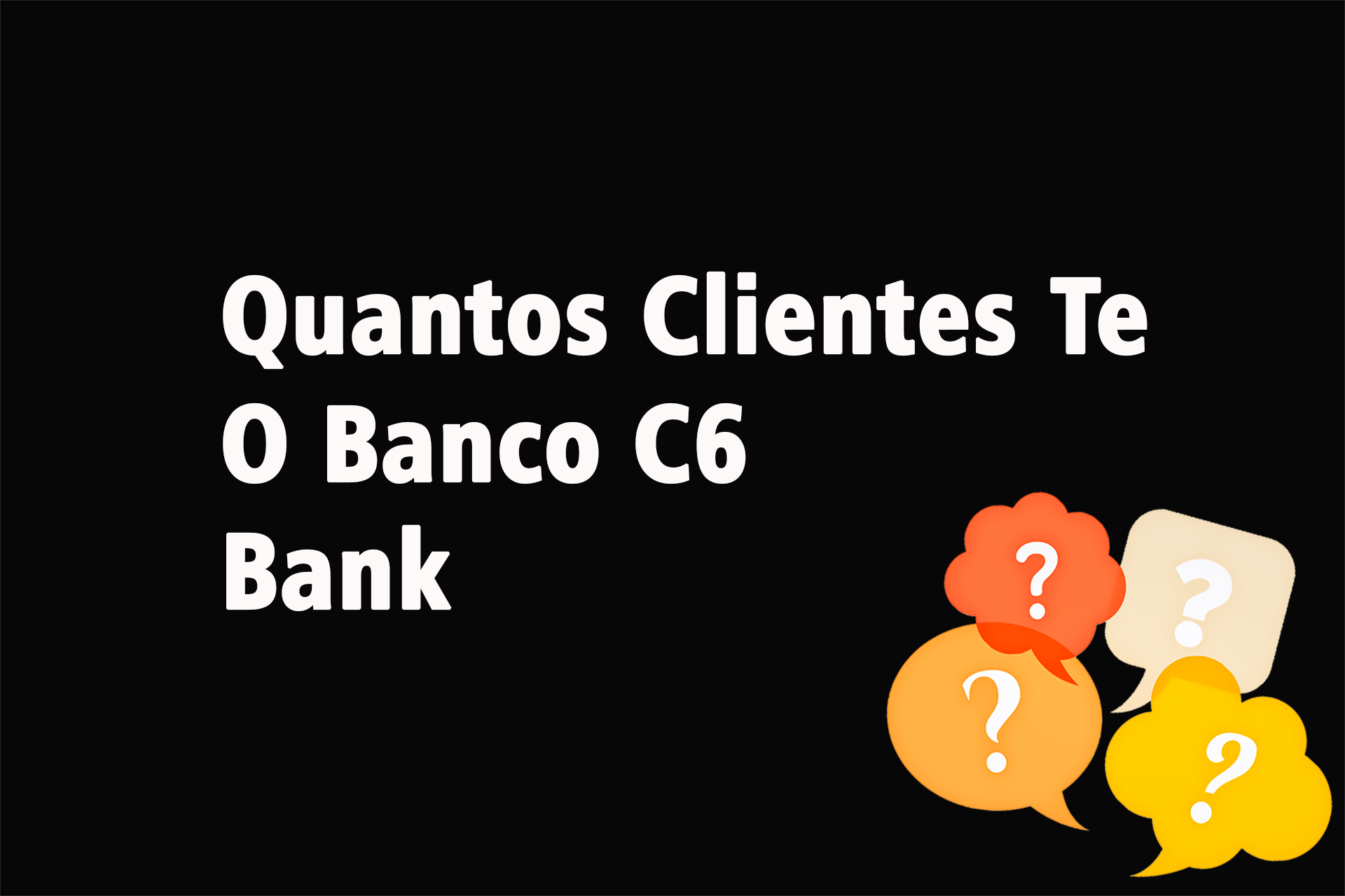 Quantos Clientes Tem o Banco C6 Bank?