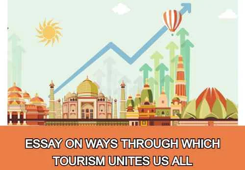 Essay on Ways Through Which Tourism Unites Us All