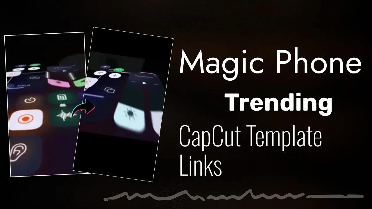 Magic Phone CapCut Template links