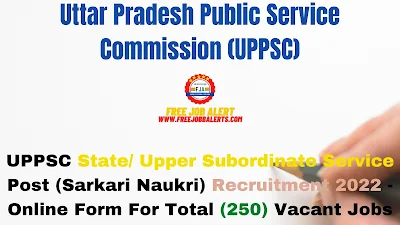 Free Job Alert: UPPSC State/ Upper Subordinate Service Post (Sarkari Naukri) Recruitment 2022 - Online Form For Total (250) Vacant Jobs