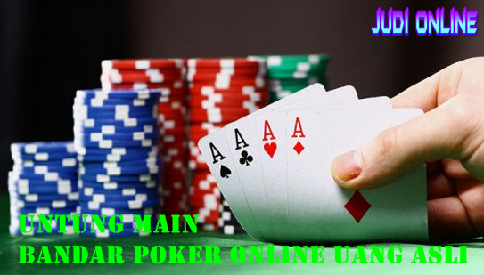 Untung Main Bandar Poker Online Uang Asli