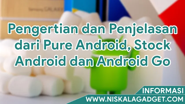 Pengertian dan Penjelasan dari Pure Android, Stock Android dan Android Go
