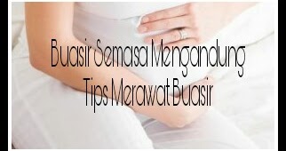 Buasir Semasa Mengandung Ceritera Si Gadis Biru