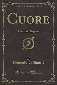 Cuore: Libro Per I Ragazzi (Classic Reprint)