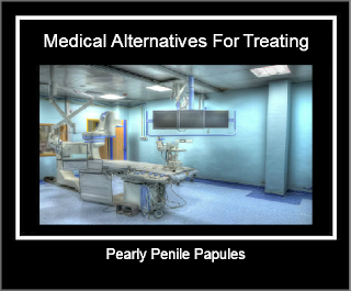 Medical Alternatives For Treating Pearly Penile Papules