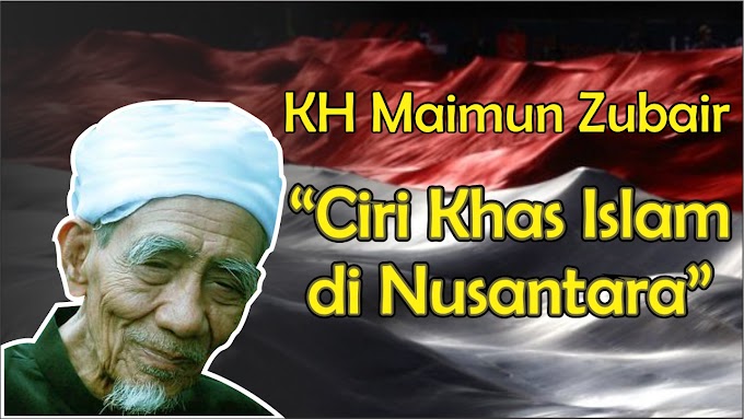 Mauidhoh KH Maimun Zubair - Ciri Khas Islam di Nusantara