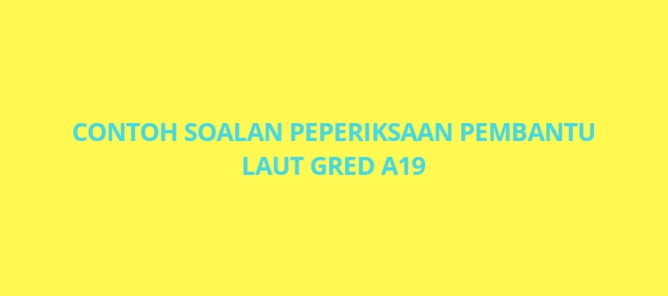 Contoh Soalan Peperiksaan Pembantu Laut A19 - SPA