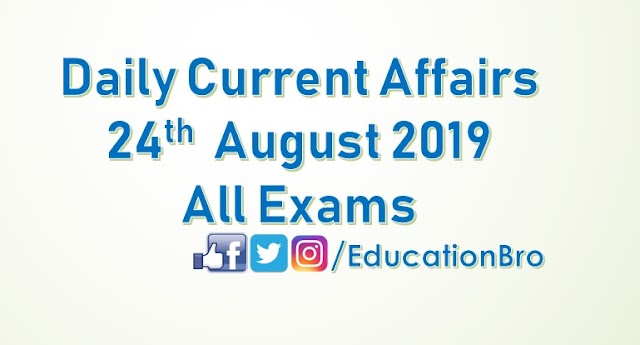 Daily Current Affairs 24th August 2019 For All Government Examinations
