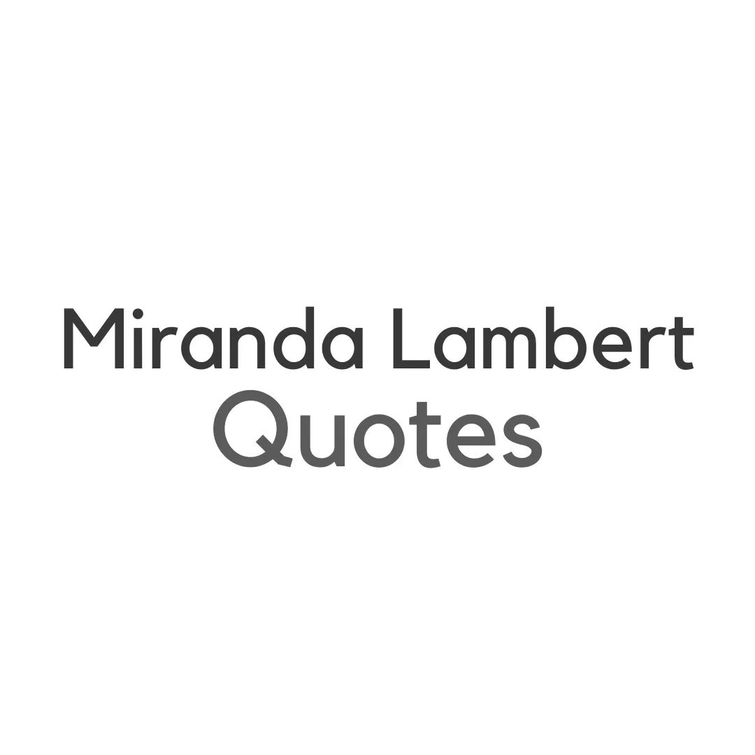 Miranda Lambert Quotes