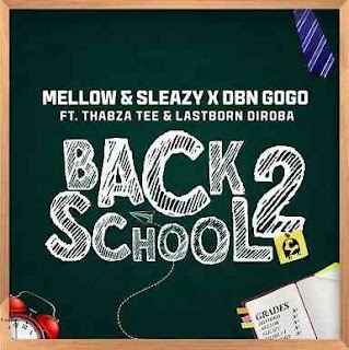 Mellow & Sleazy – Back2School ft. Dbn Gogo, Thabza Tee & Lastborn Diroba [Exclusivo 2022] (Download Mp3)