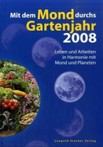 Mit dem Mond durchs Gartenjahr 2008: Leben und Arbeiten in Harmonie mit Mond und Planeten