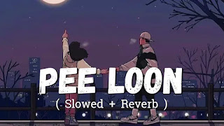 Pee Loon slowed + reverb Mp3 Song Download on Pagalworld