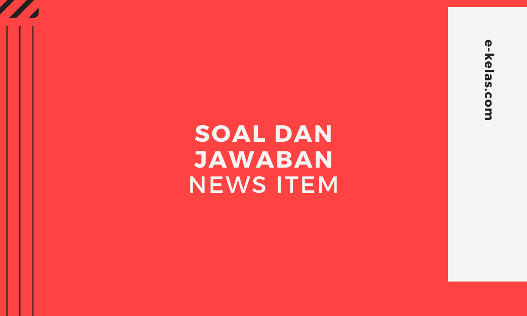 Contoh Soal dan Jawaban News Item dan pembahasan soal un smp dan sma