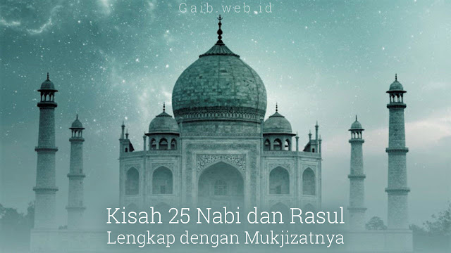 Kisah 25 Nabi dan Rasul Lengkap beserta Mukjizatnya