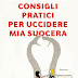 "CONSIGLI PRATICI PER UCCIDERE MIA SUOCERA" di GIULIO PERRONE