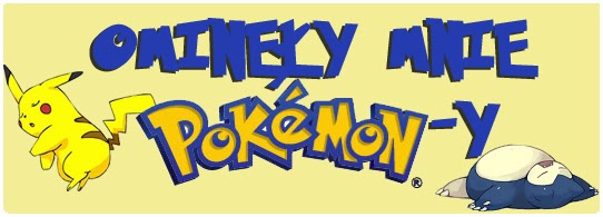 http://menklawa.blogspot.com/2013/11/ominey-mnie-pokemony.html#more