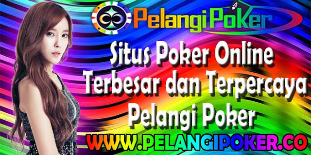 Situs-Poker-Online-Terbesar-dan-Terpercaya-Pelangi-Poker