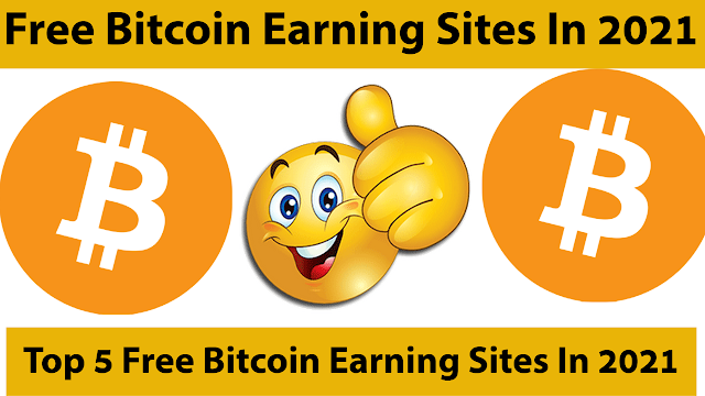 Top 5 Free Bitcoin Earning Sites In 2021 Earn BTC Without Investment