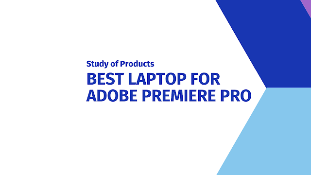 Best Laptops for Adobe Premiere Pro in 2021