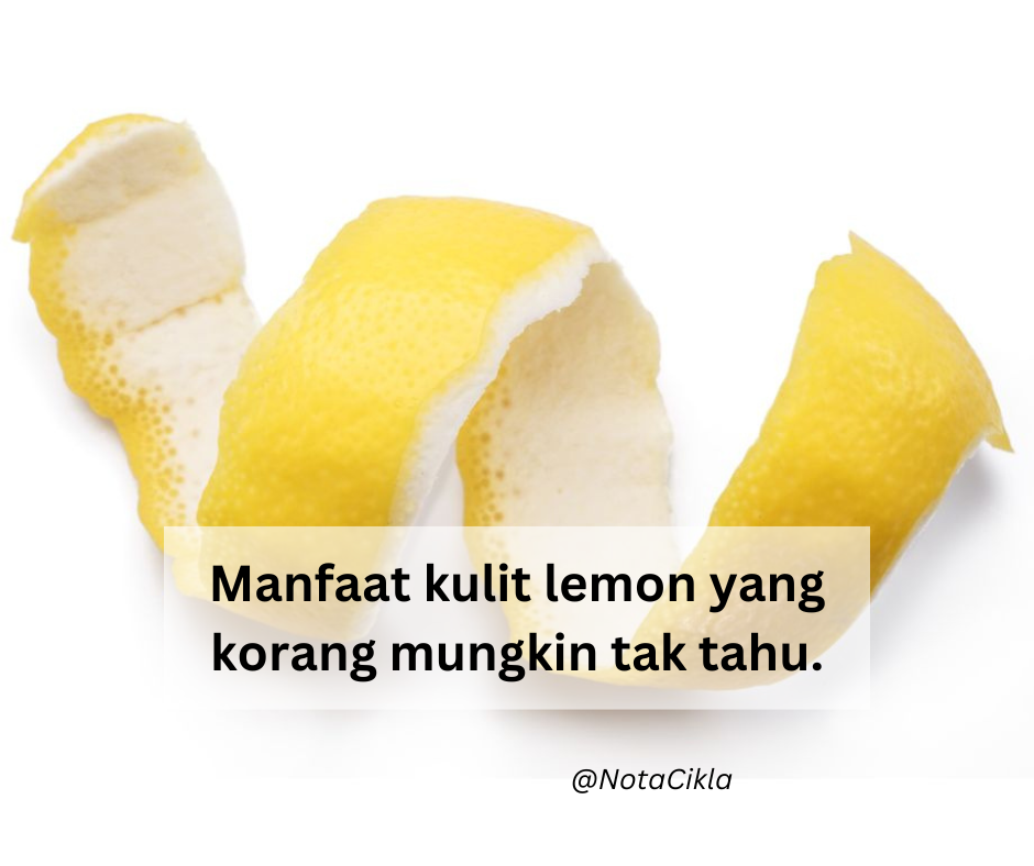 Manfaat kulit lemon yang korang mungkin tak tahu.