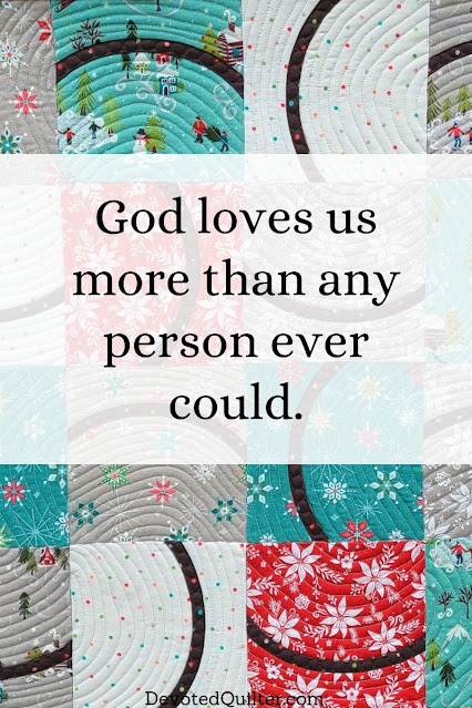 God loves us more than any person ever could | DevotedQuilter.com