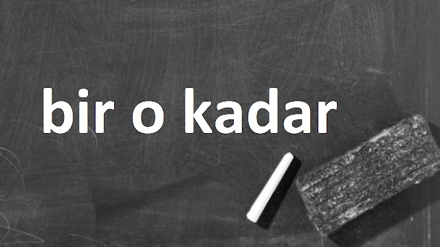 bir o kadar