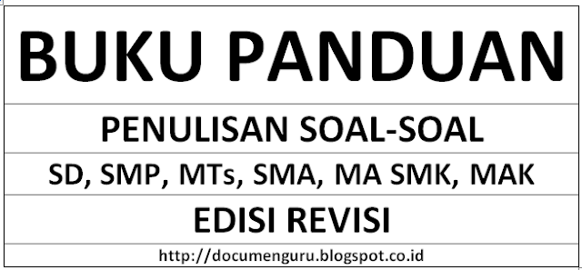 Panduan Penulisan Soal Jenjang SD, SMP, MTs, SMA, dan SMK Edisi Terbaru