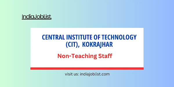 CIT Kokrajhar 2024: Non-Teaching Direct Recruitment 19 Posts