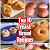 TOP  10  YEAST BREAD RECIPES