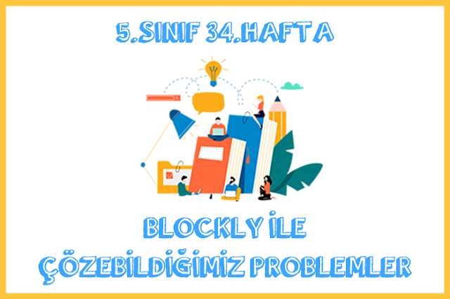 5. Sınıf 34. Hafta Blockly ile Çözebildiğimiz Problemler