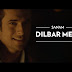 Dilbar Mere  song Lyrics - Sanam Puri, Hindi Songs